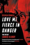 Love Me Fierce in Danger: The Life of James Ellroy 