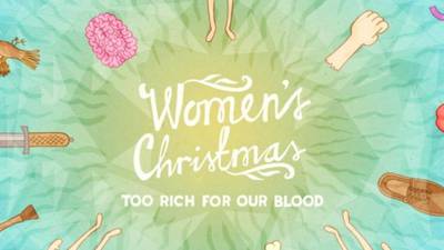 Women’s Christmas: Too Rich for Our Blood